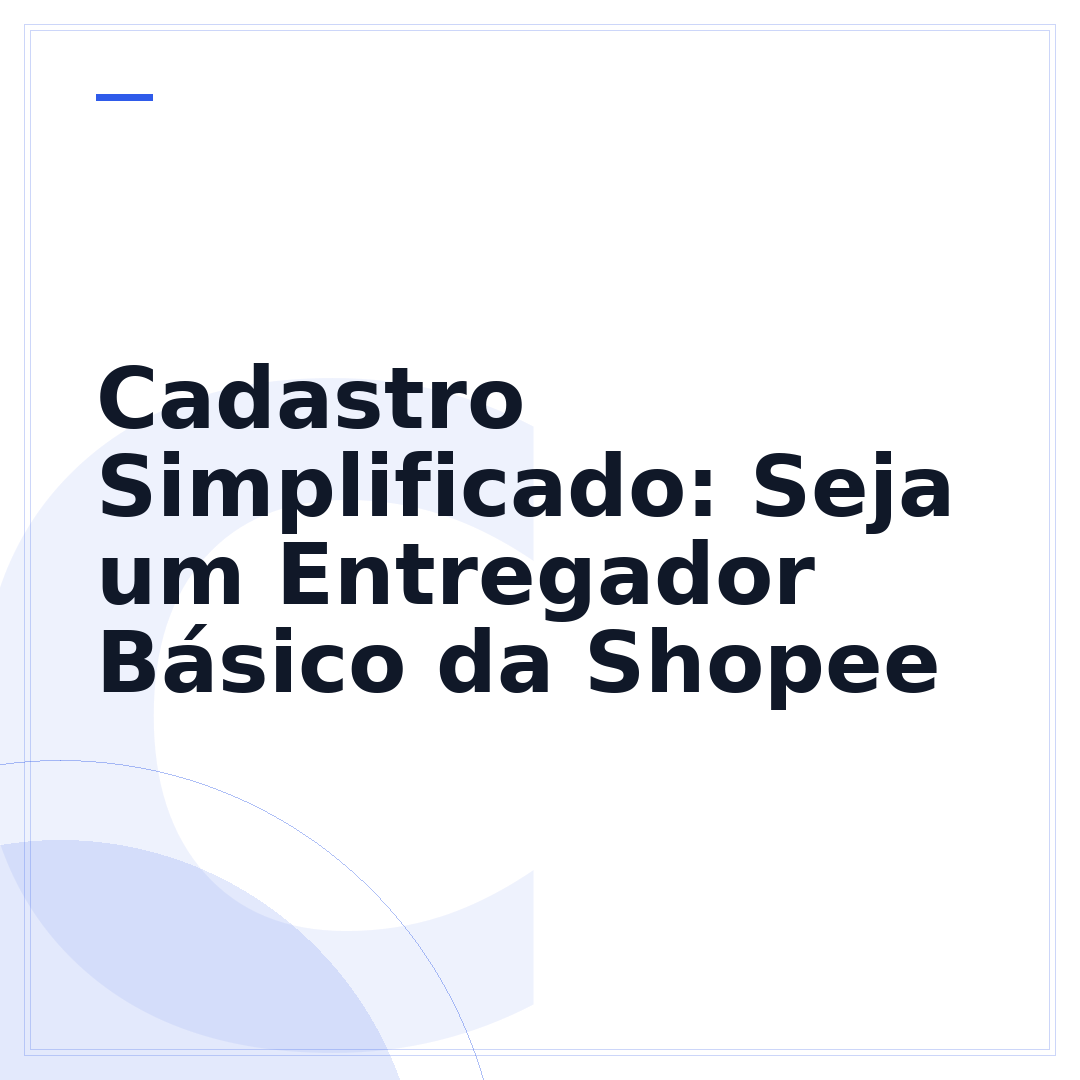 Cadastro Simplificado: Seja um Entregador Básico da Shopee