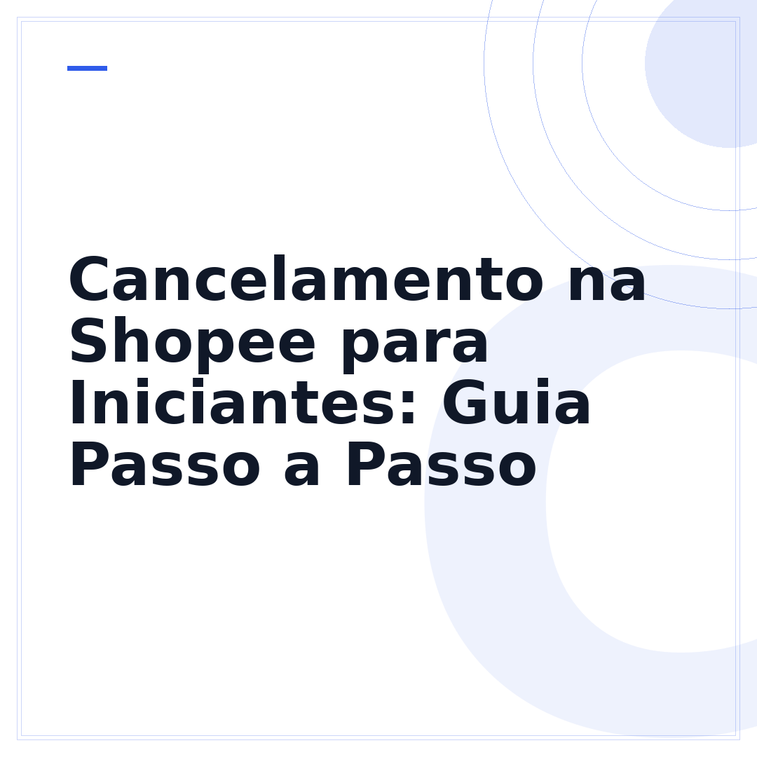 Cancelamento na Shopee para Iniciantes: Guia Passo a Passo