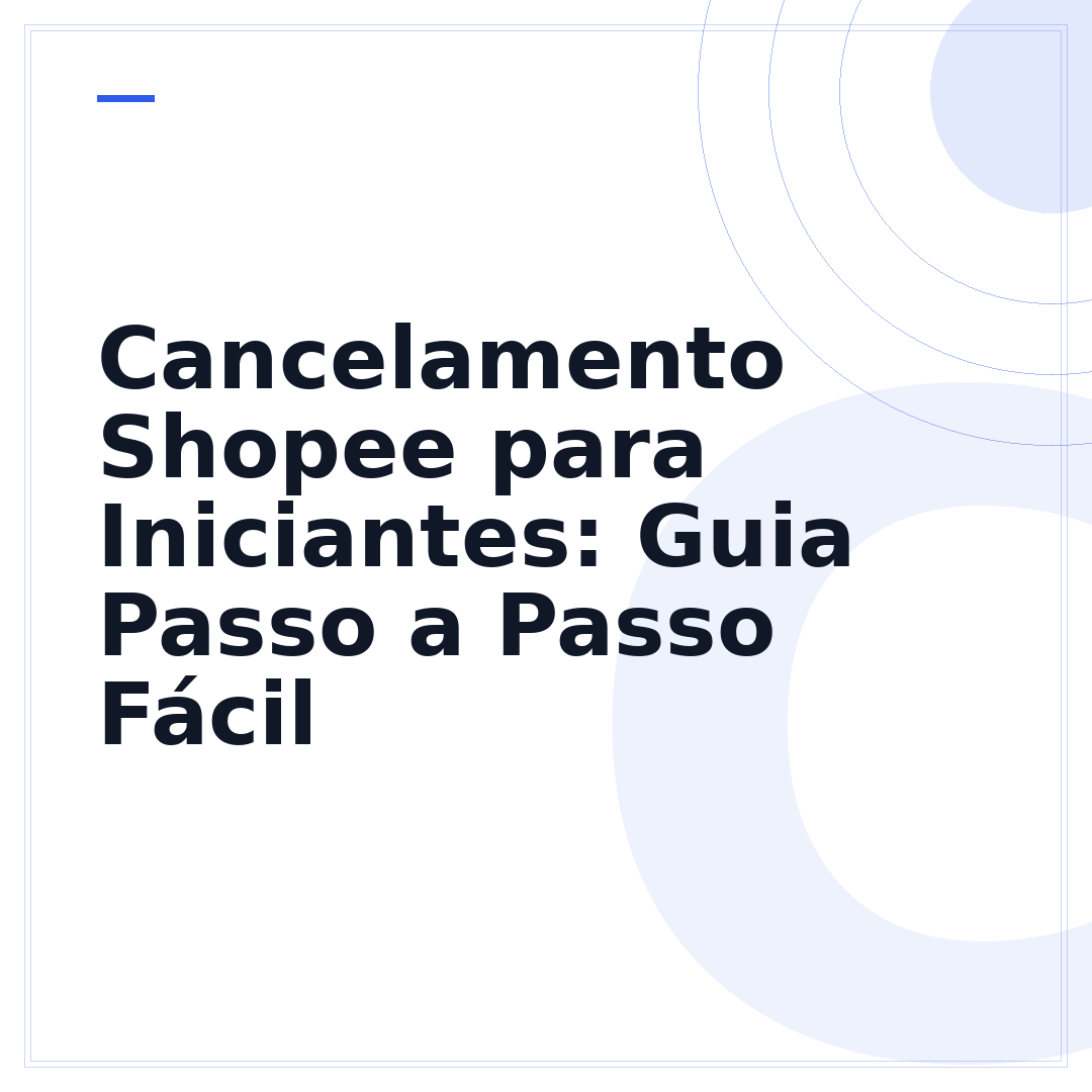 Cancelamento Shopee para Iniciantes: Guia Passo a Passo Fácil