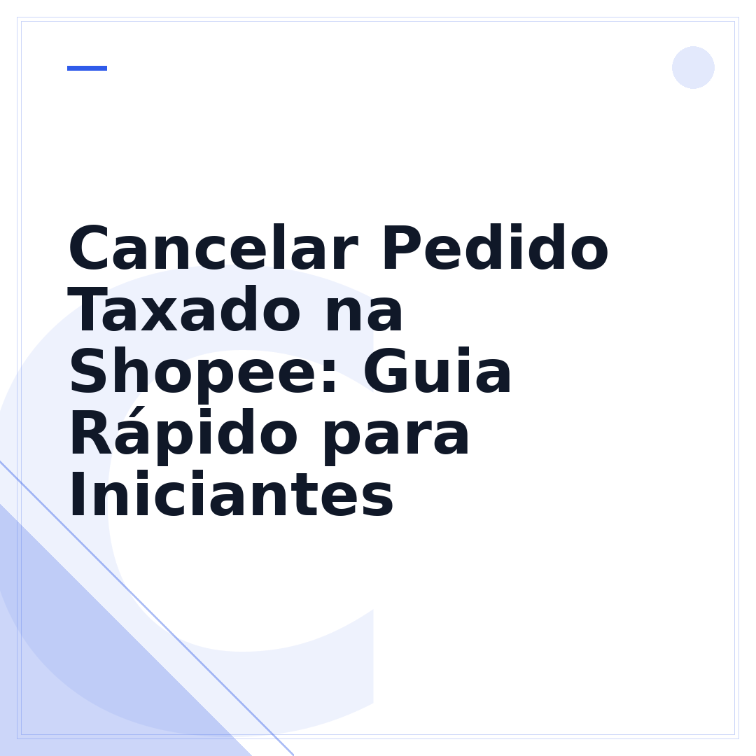 Cancelar Pedido Taxado na Shopee: Guia Rápido para Iniciantes