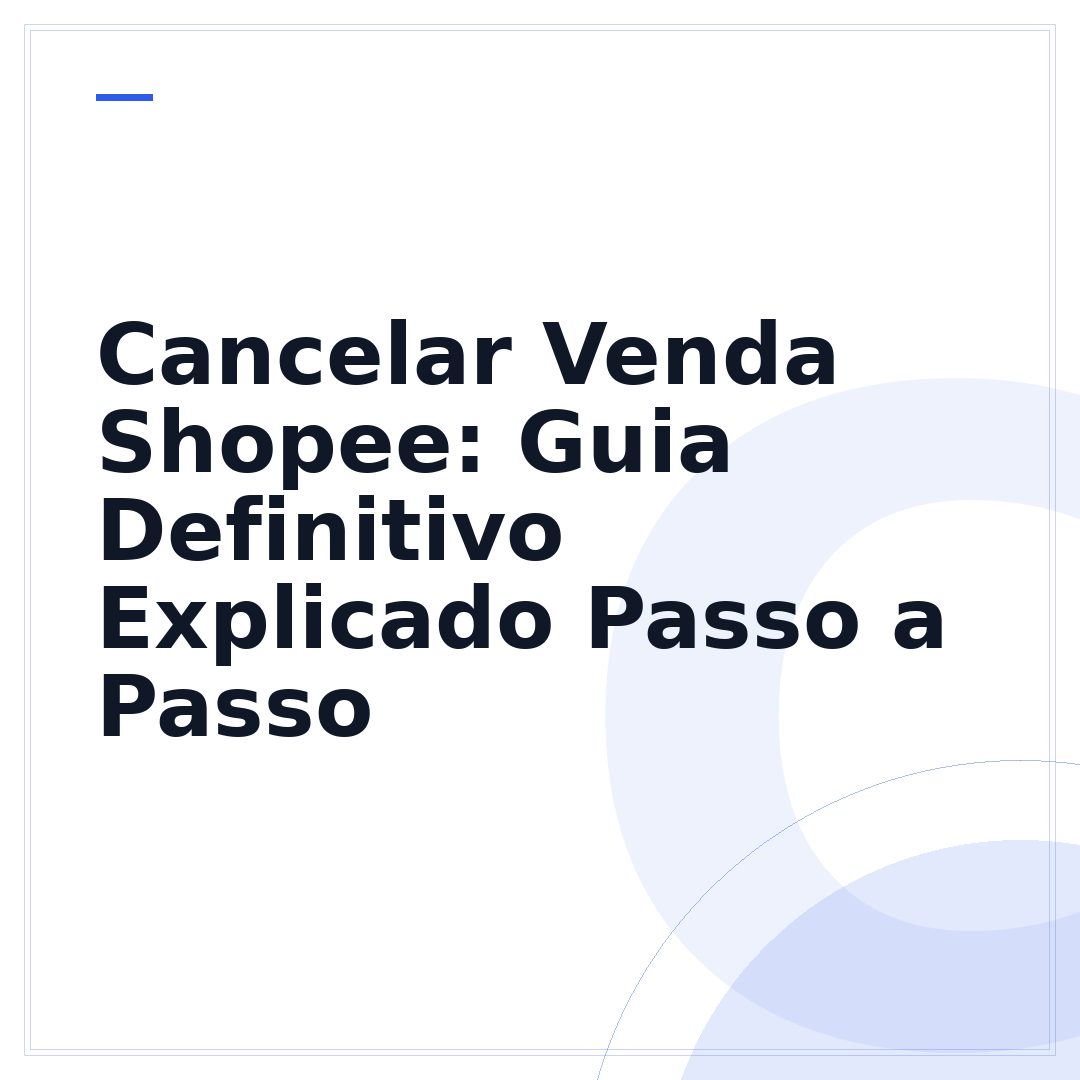 Cancelar Venda Shopee: Guia Definitivo Explicado Passo a Passo