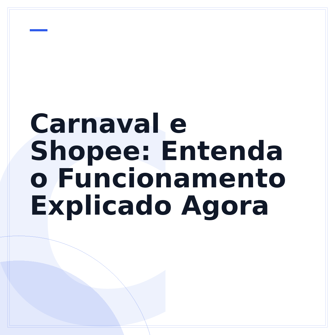 Carnaval e Shopee: Entenda o Funcionamento Explicado Agora