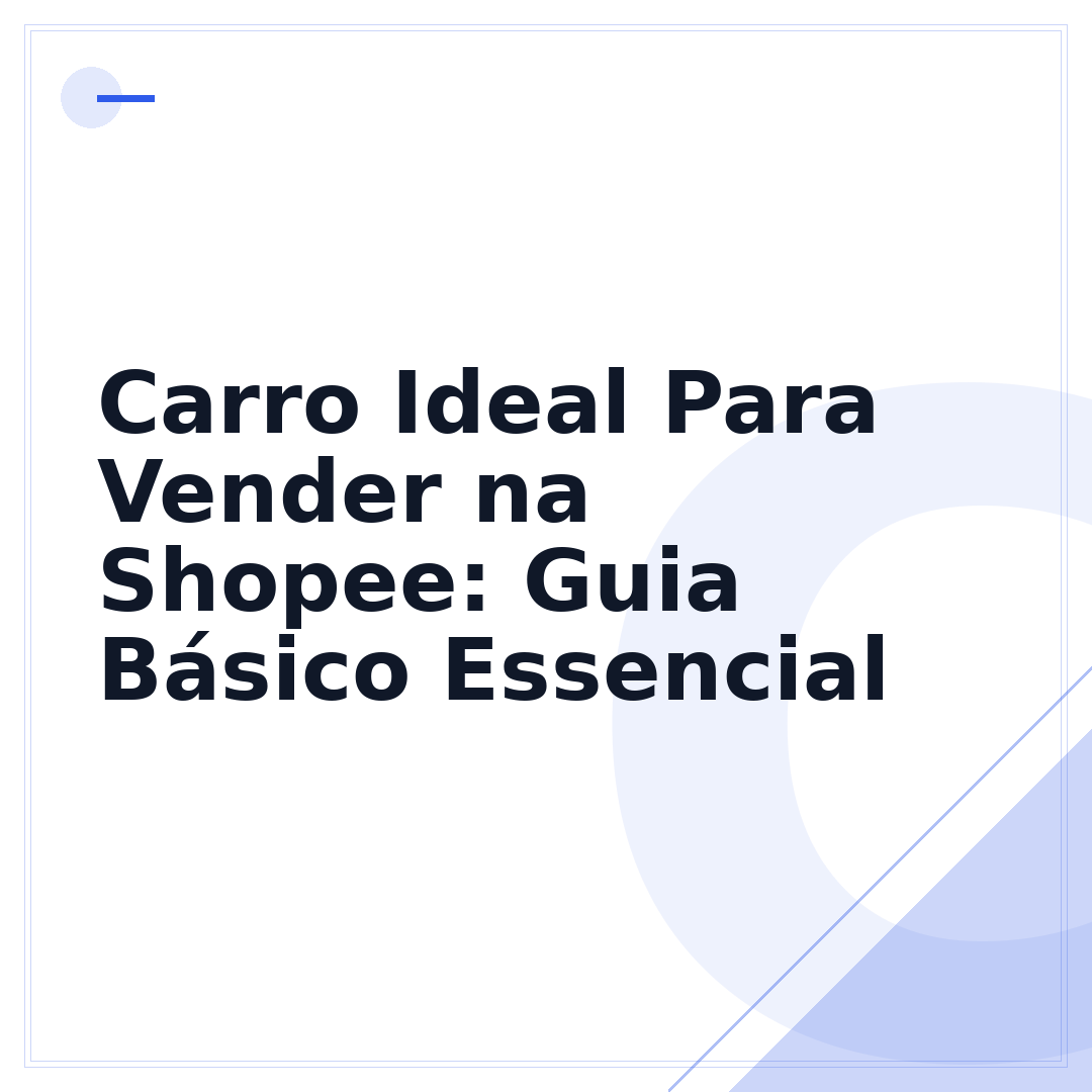 Carro Ideal Para Vender na Shopee: Guia Básico Essencial