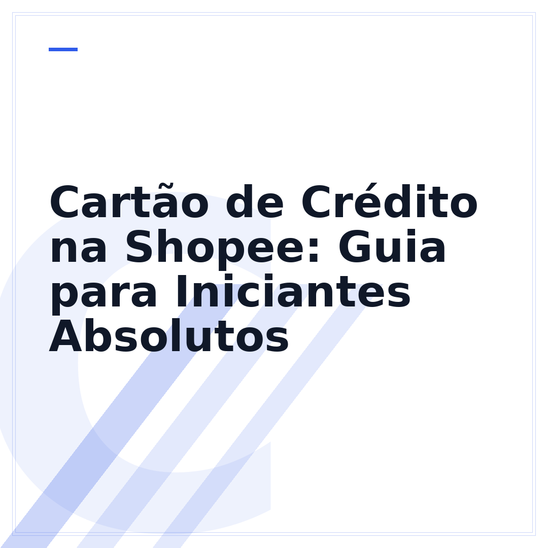 Cartão de Crédito na Shopee: Guia para Iniciantes Absolutos