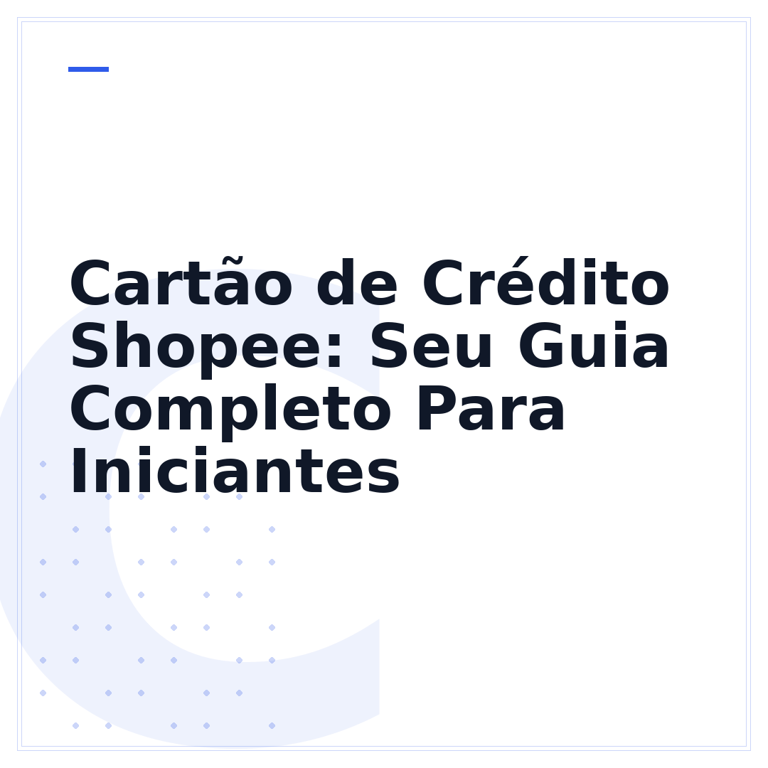 Cartão de Crédito Shopee: Seu Guia Completo Para Iniciantes