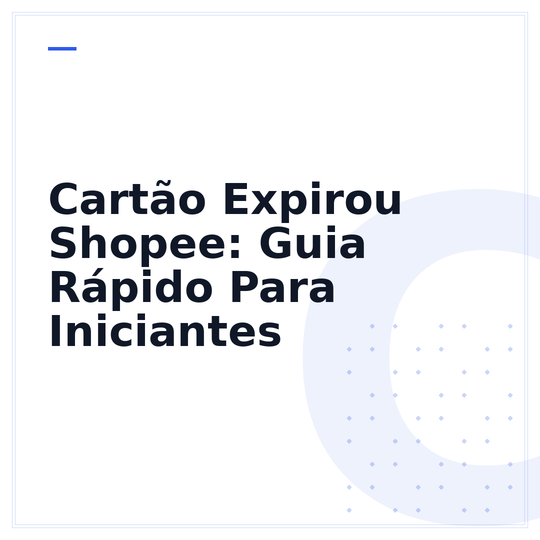 Cartão Expirou Shopee: Guia Rápido Para Iniciantes