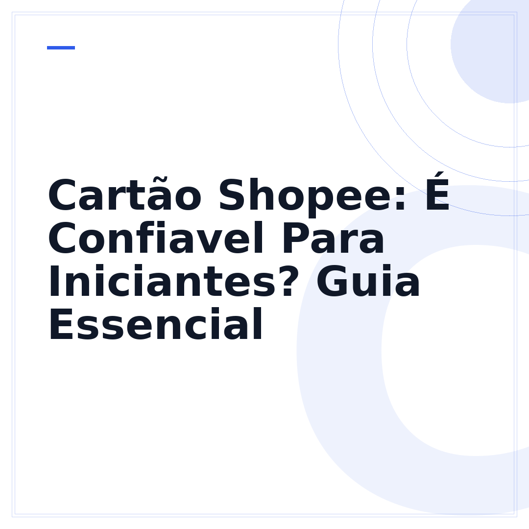 Cartão Shopee: É Confiavel Para Iniciantes? Guia Essencial