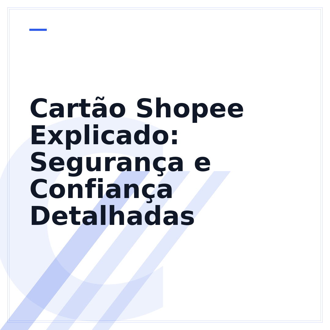 Cartão Shopee Explicado: Segurança e Confiança Detalhadas