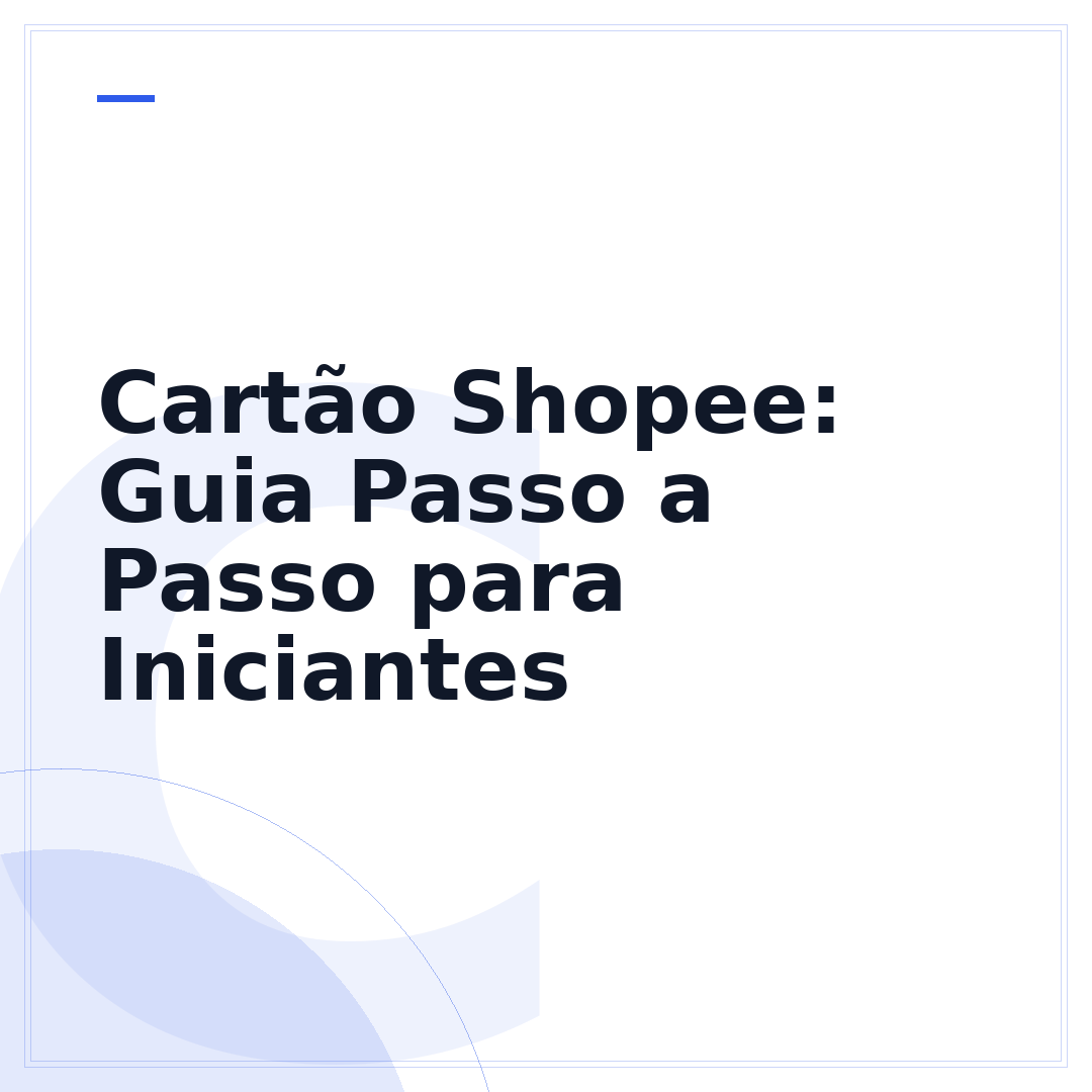Cartão Shopee: Guia Passo a Passo para Iniciantes