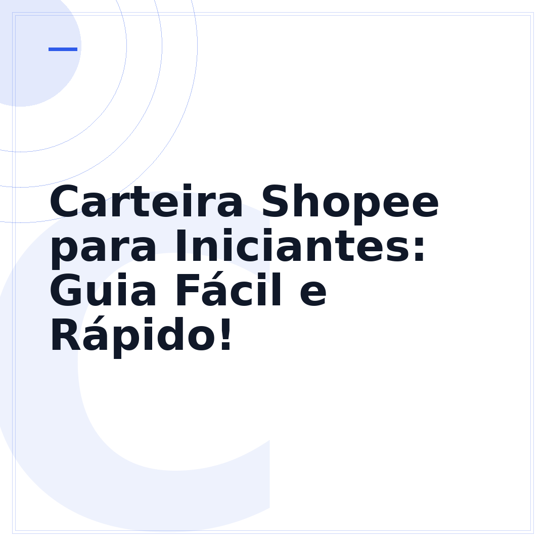Carteira Shopee para Iniciantes: Guia Fácil e Rápido!