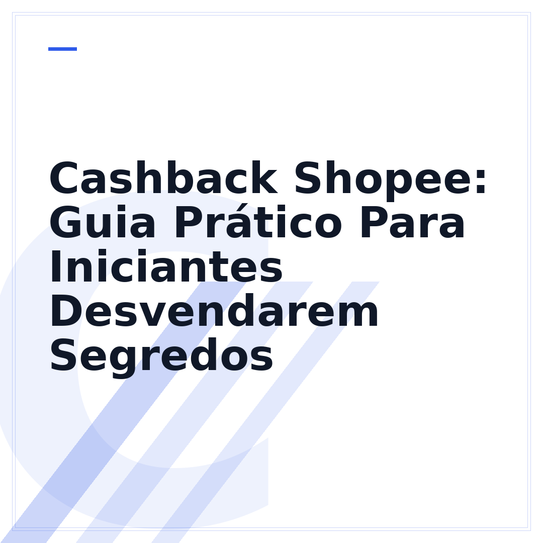 Cashback Shopee: Guia Prático Para Iniciantes Desvendarem Segredos