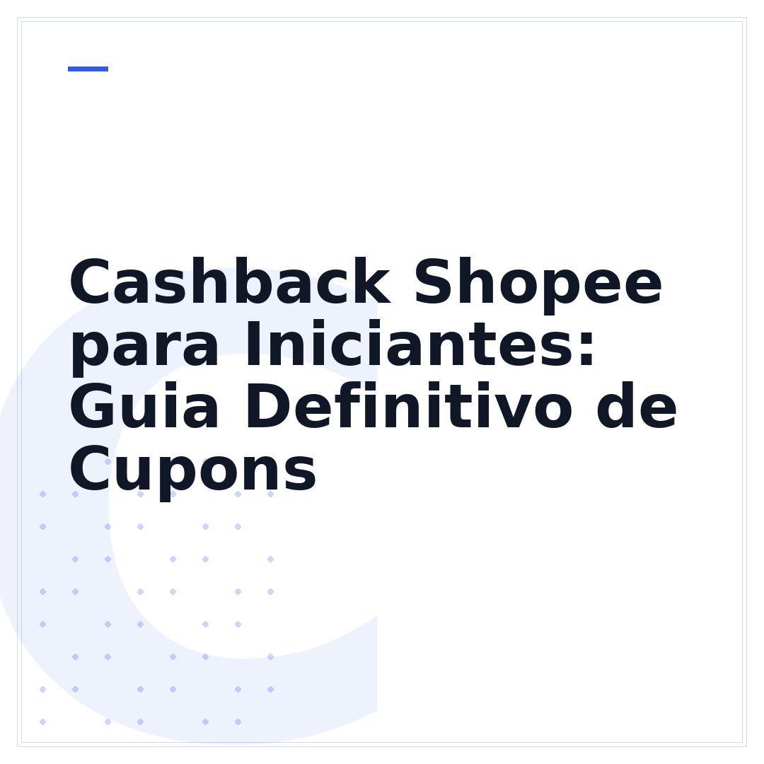 Cashback Shopee para Iniciantes: Guia Definitivo de Cupons