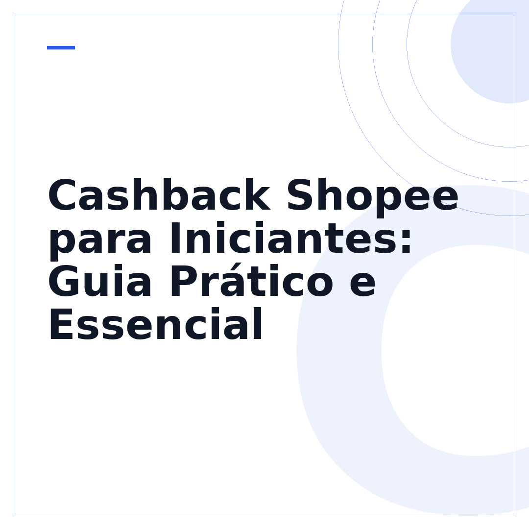 Cashback Shopee para Iniciantes: Guia Prático e Essencial