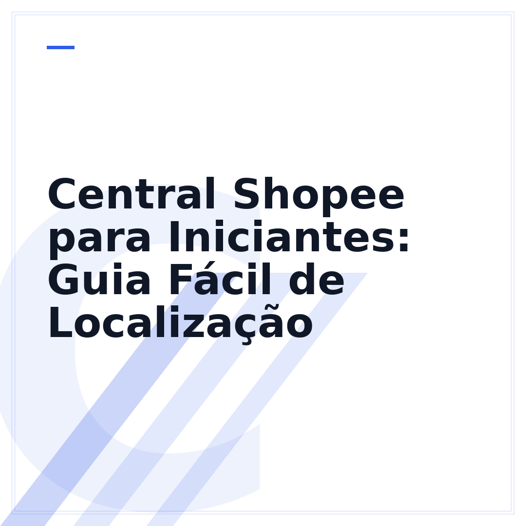 Central Shopee para Iniciantes: Guia Fácil de Localização