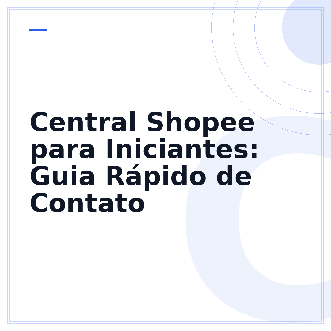 Central Shopee para Iniciantes: Guia Rápido de Contato