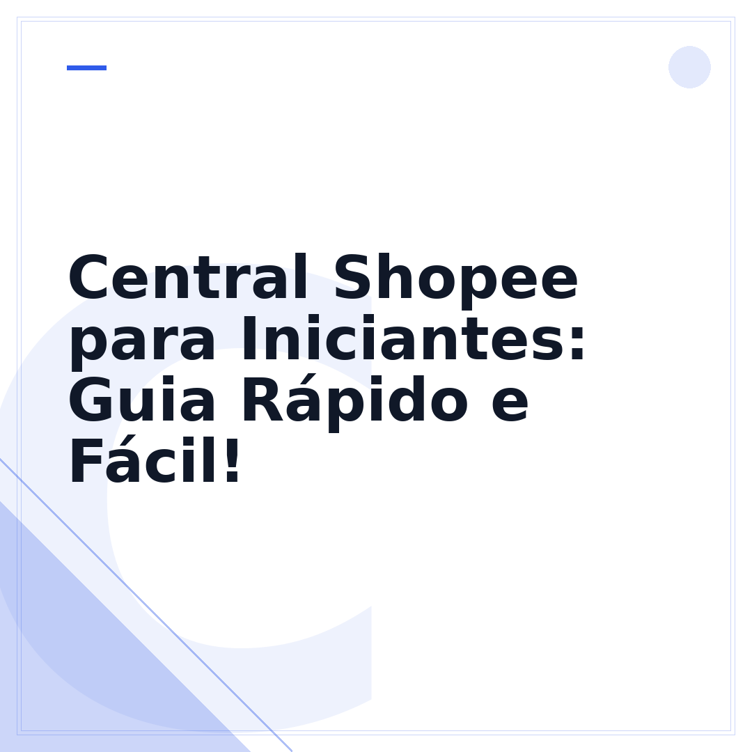 Central Shopee para Iniciantes: Guia Rápido e Fácil!