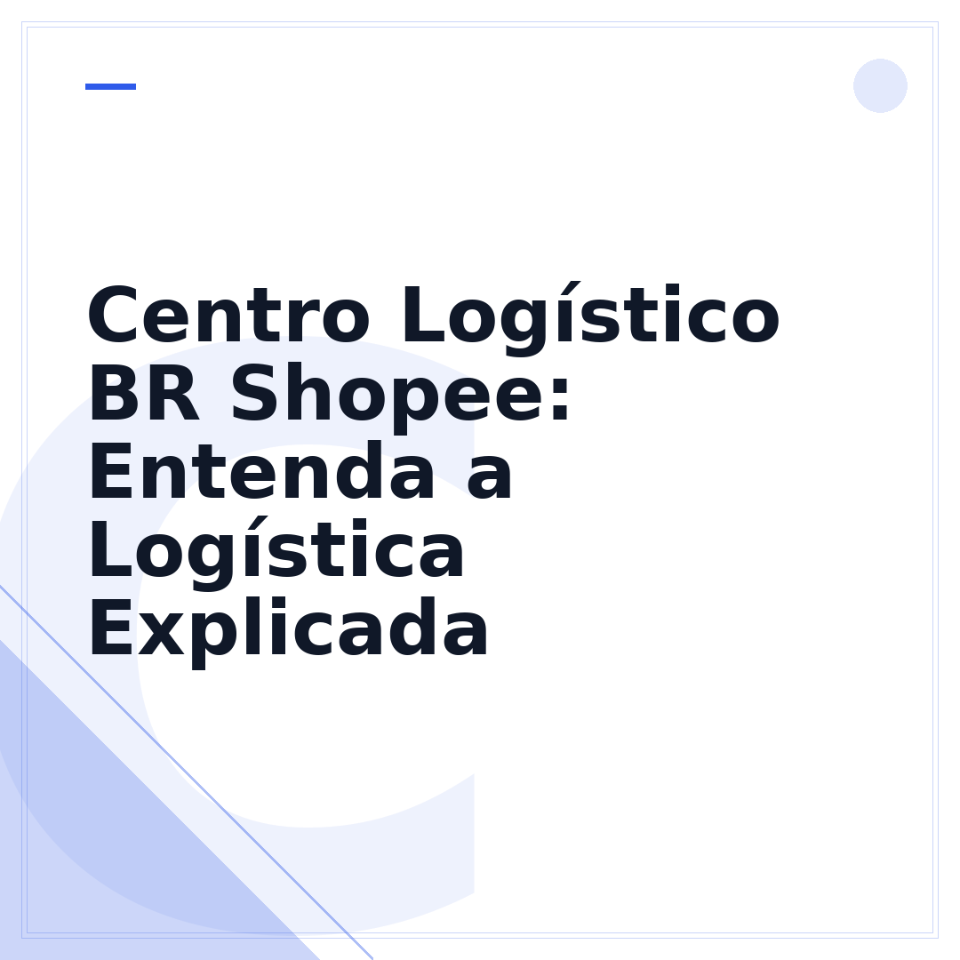 Centro Logístico BR Shopee: Entenda a Logística Explicada
