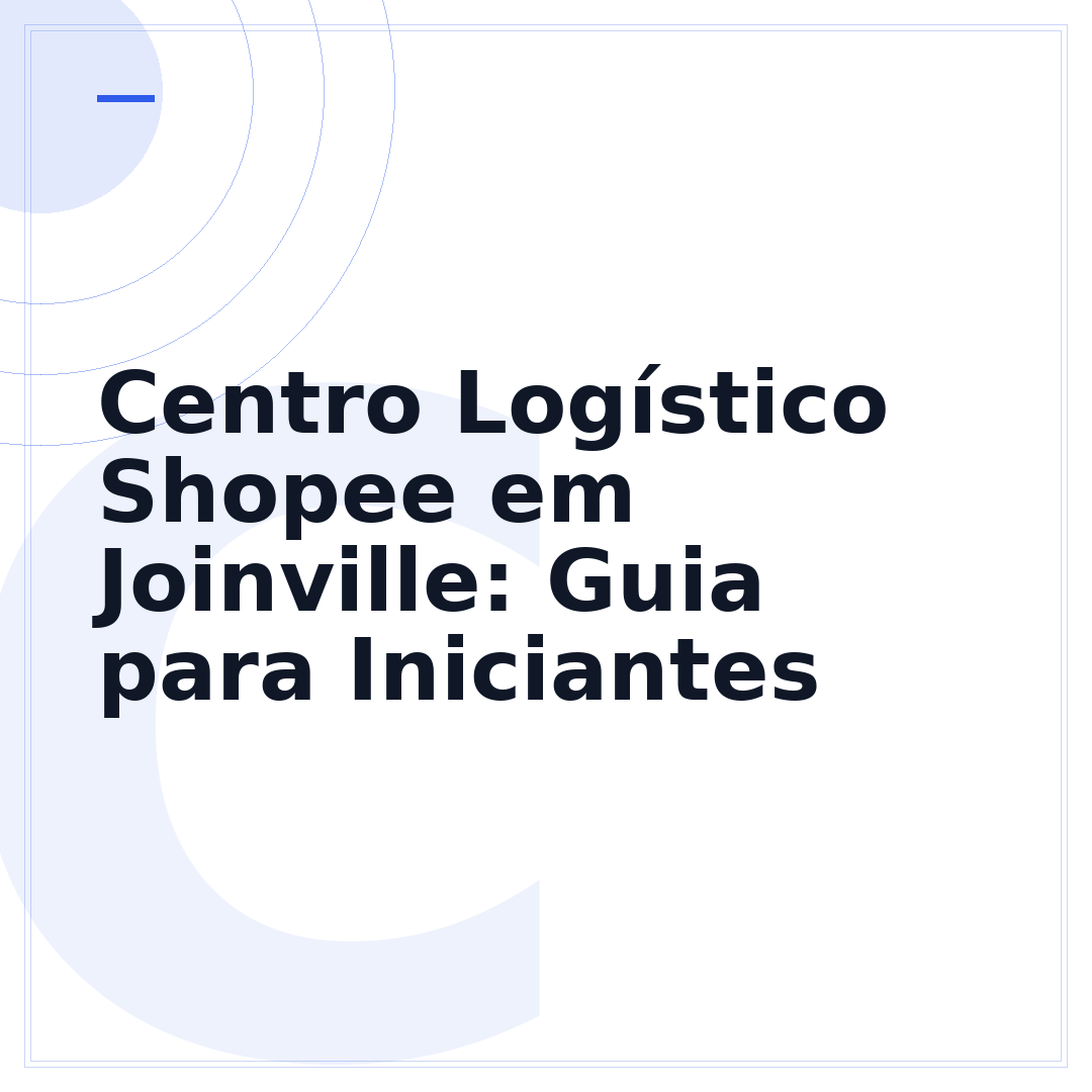 Centro Logístico Shopee em Joinville: Guia para Iniciantes