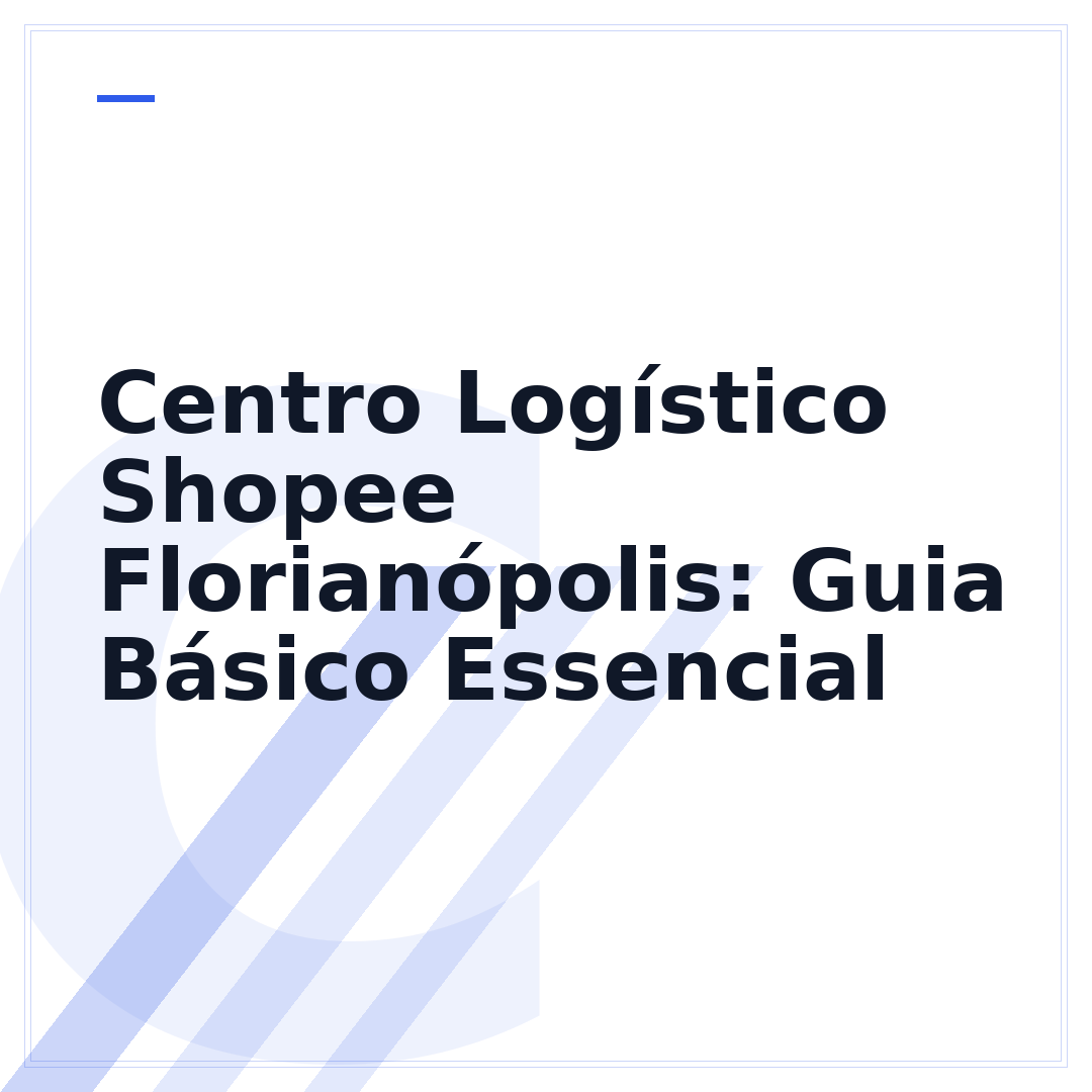 Centro Logístico Shopee Florianópolis: Guia Básico Essencial