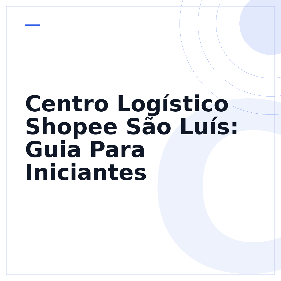 Centro Logístico Shopee São Luís: Guia Para Iniciantes