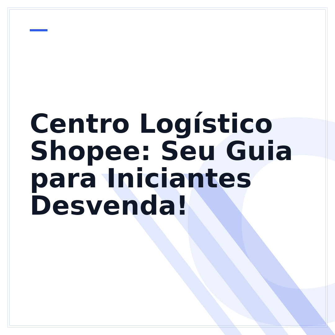 Centro Logístico Shopee: Seu Guia para Iniciantes Desvenda!