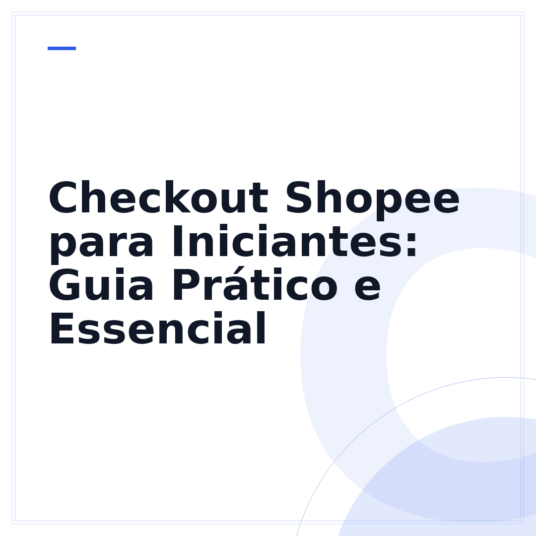 Checkout Shopee para Iniciantes: Guia Prático e Essencial