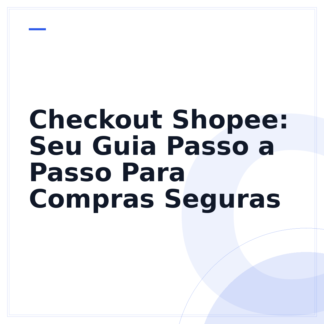 Checkout Shopee: Seu Guia Passo a Passo Para Compras Seguras