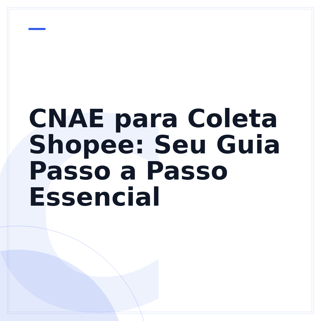 CNAE para Coleta Shopee: Seu Guia Passo a Passo Essencial