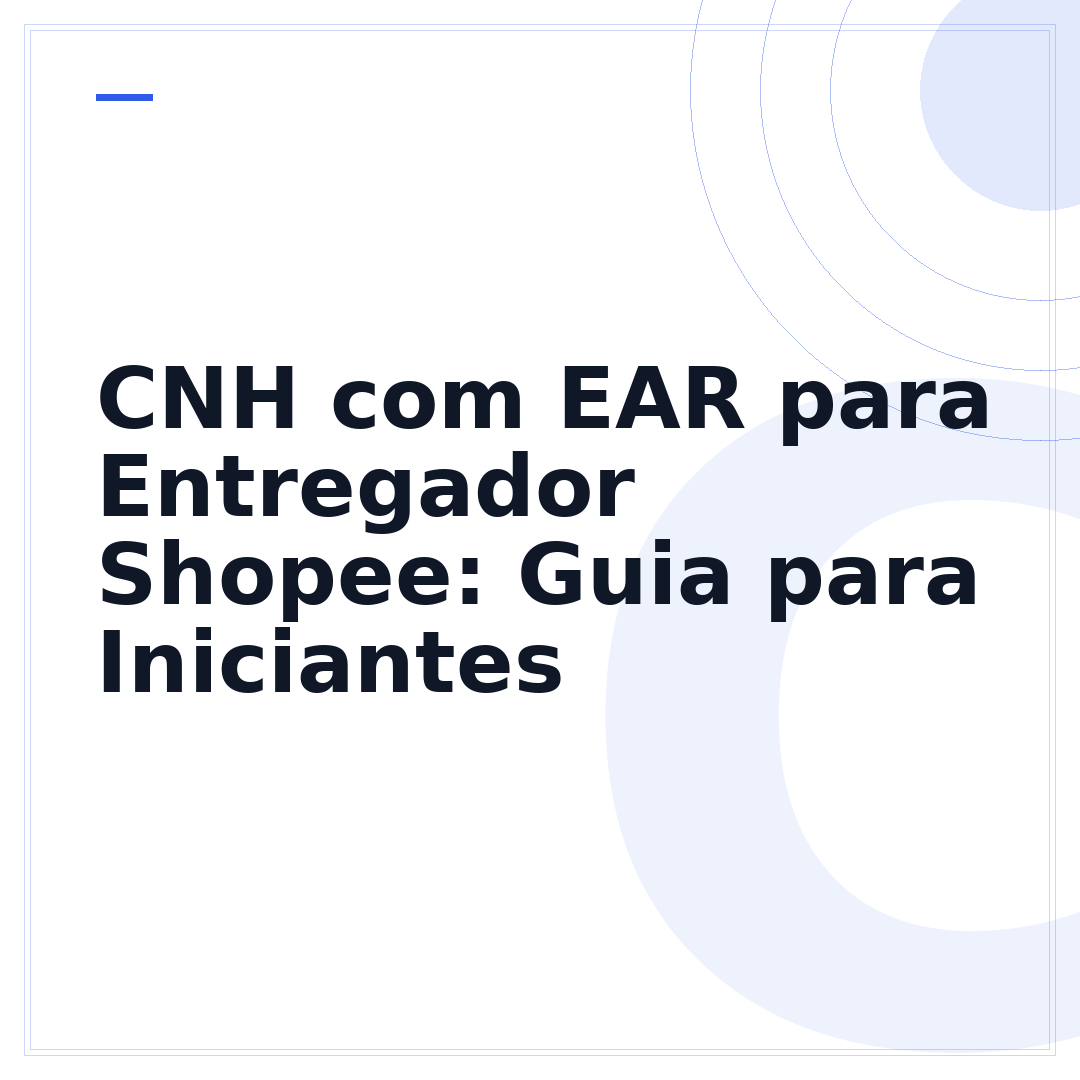 CNH com EAR para Entregador Shopee: Guia para Iniciantes