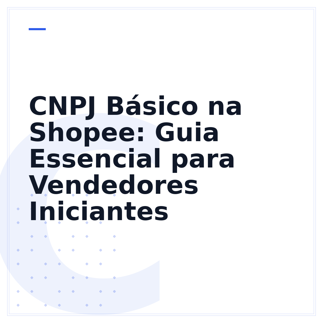 CNPJ Básico na Shopee: Guia Essencial para Vendedores Iniciantes