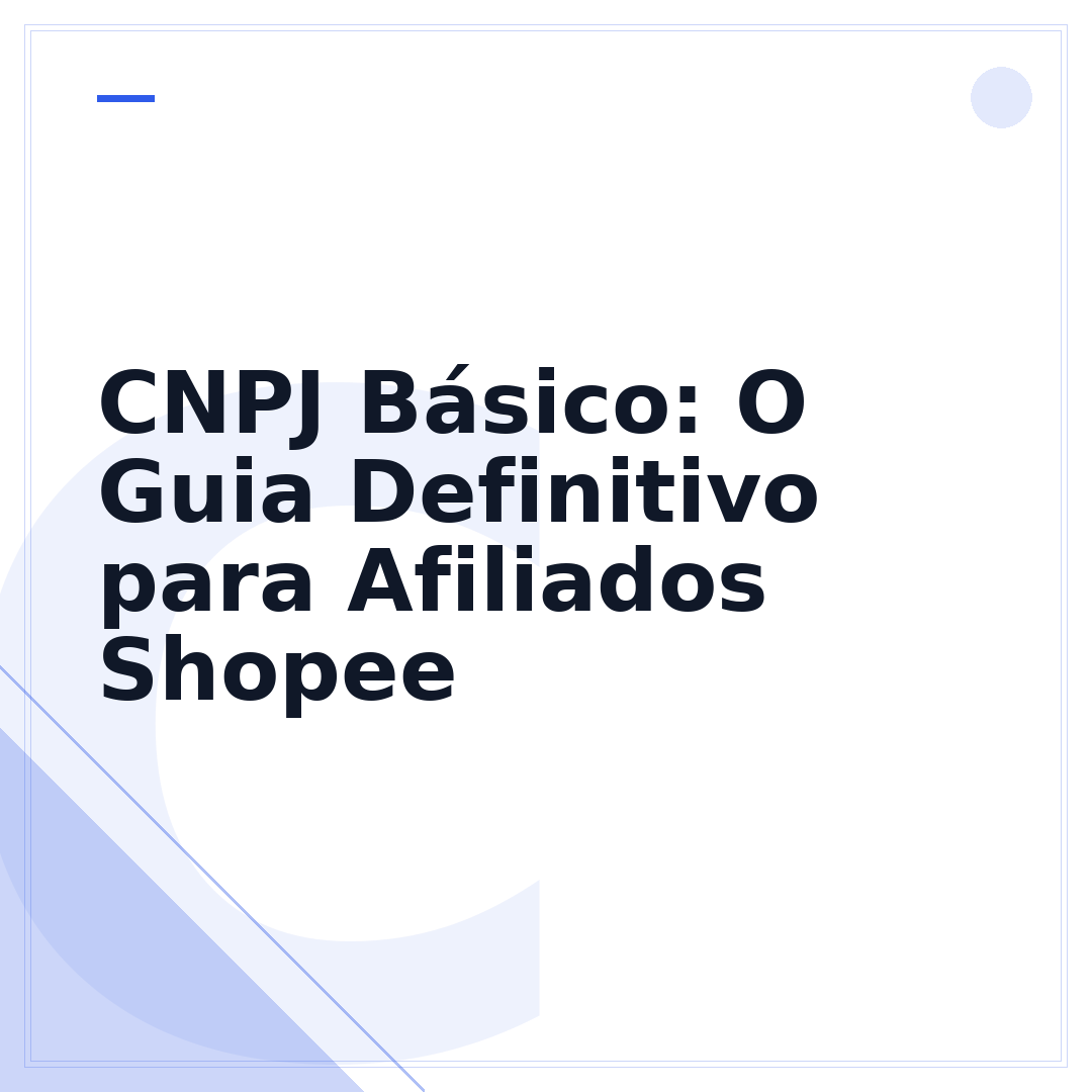 CNPJ Básico: O Guia Definitivo para Afiliados Shopee
