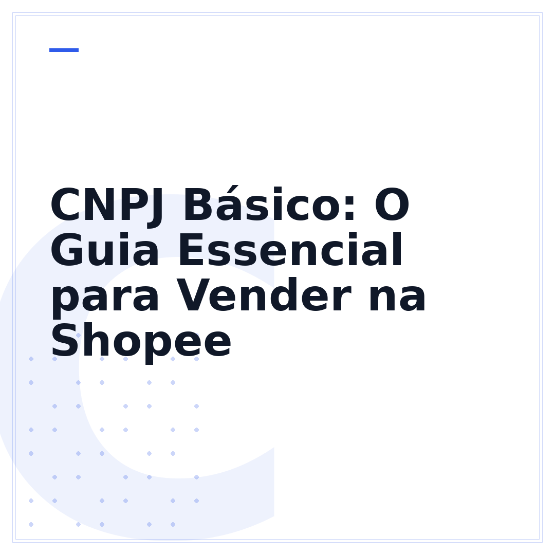 CNPJ Básico: O Guia Essencial para Vender na Shopee
