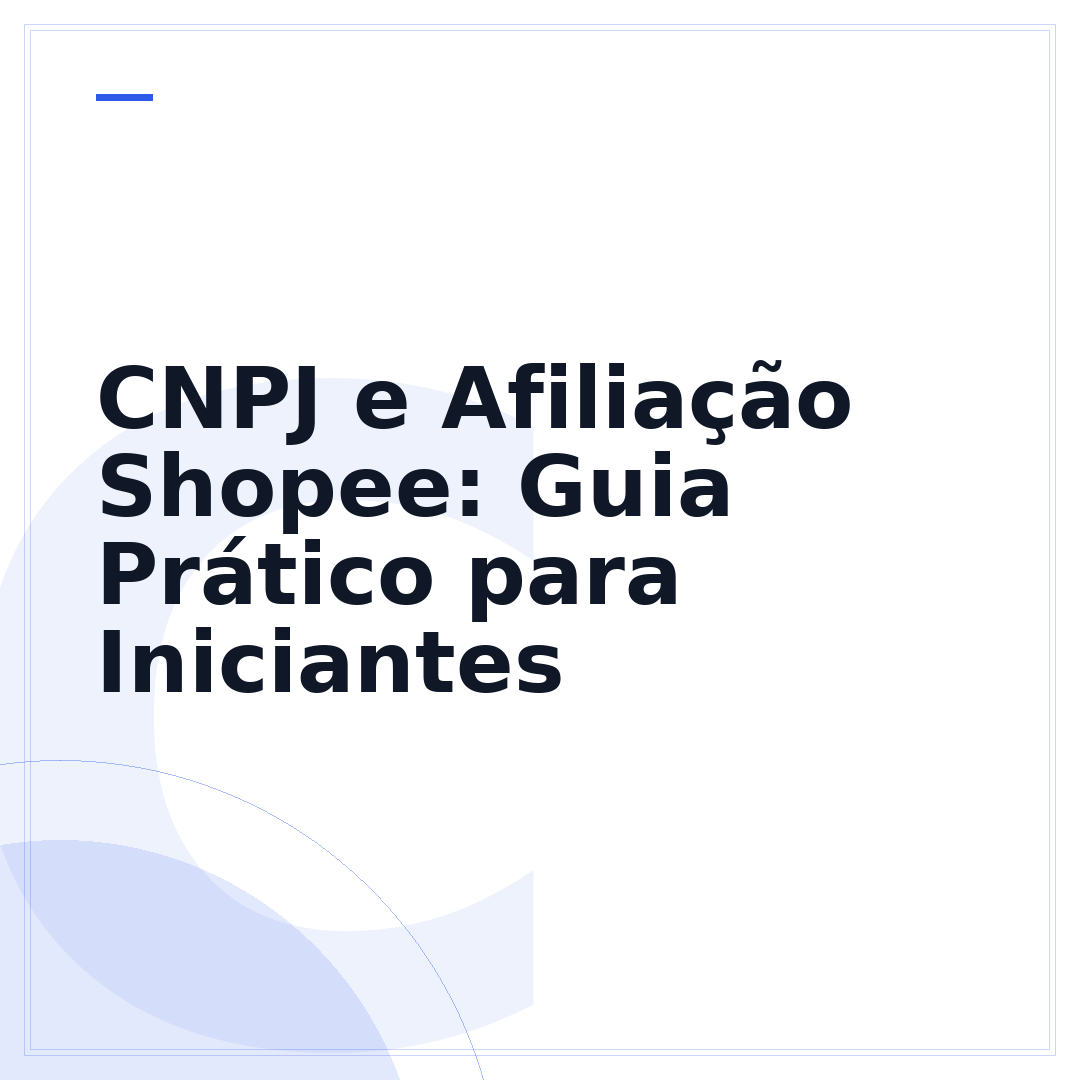 CNPJ e Afiliação Shopee: Guia Prático para Iniciantes