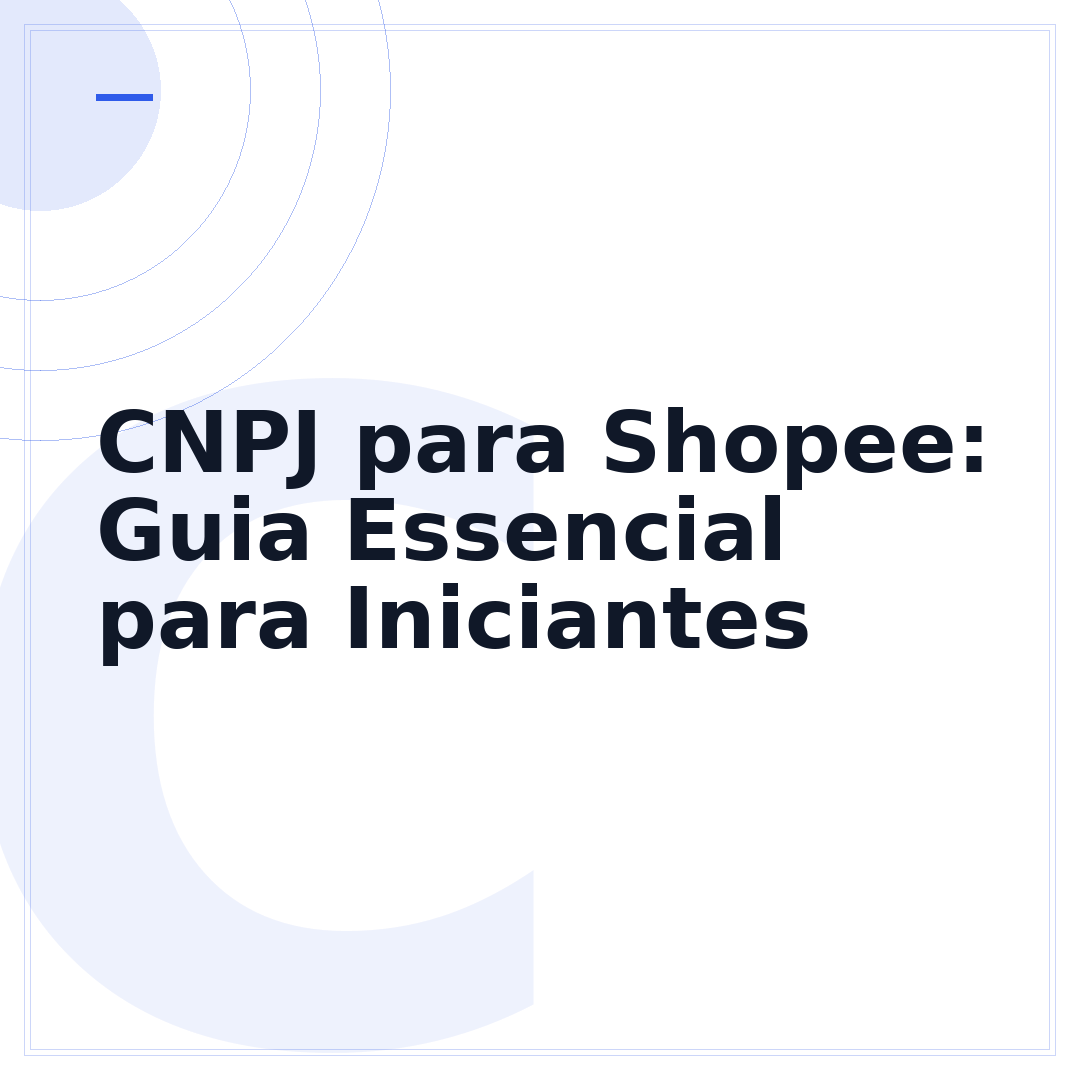 CNPJ para Shopee: Guia Essencial para Iniciantes