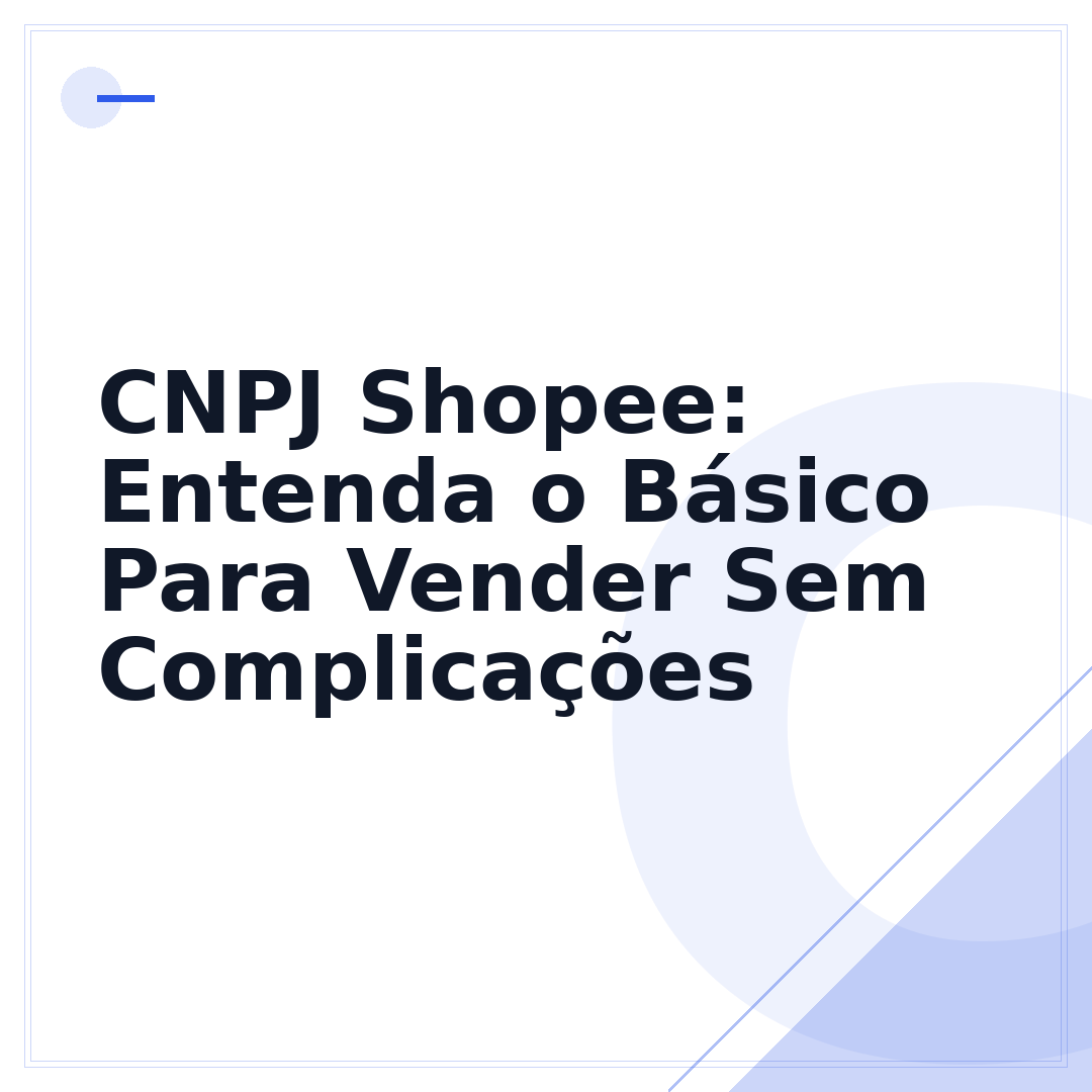 CNPJ Shopee: Entenda o Básico Para Vender Sem Complicações