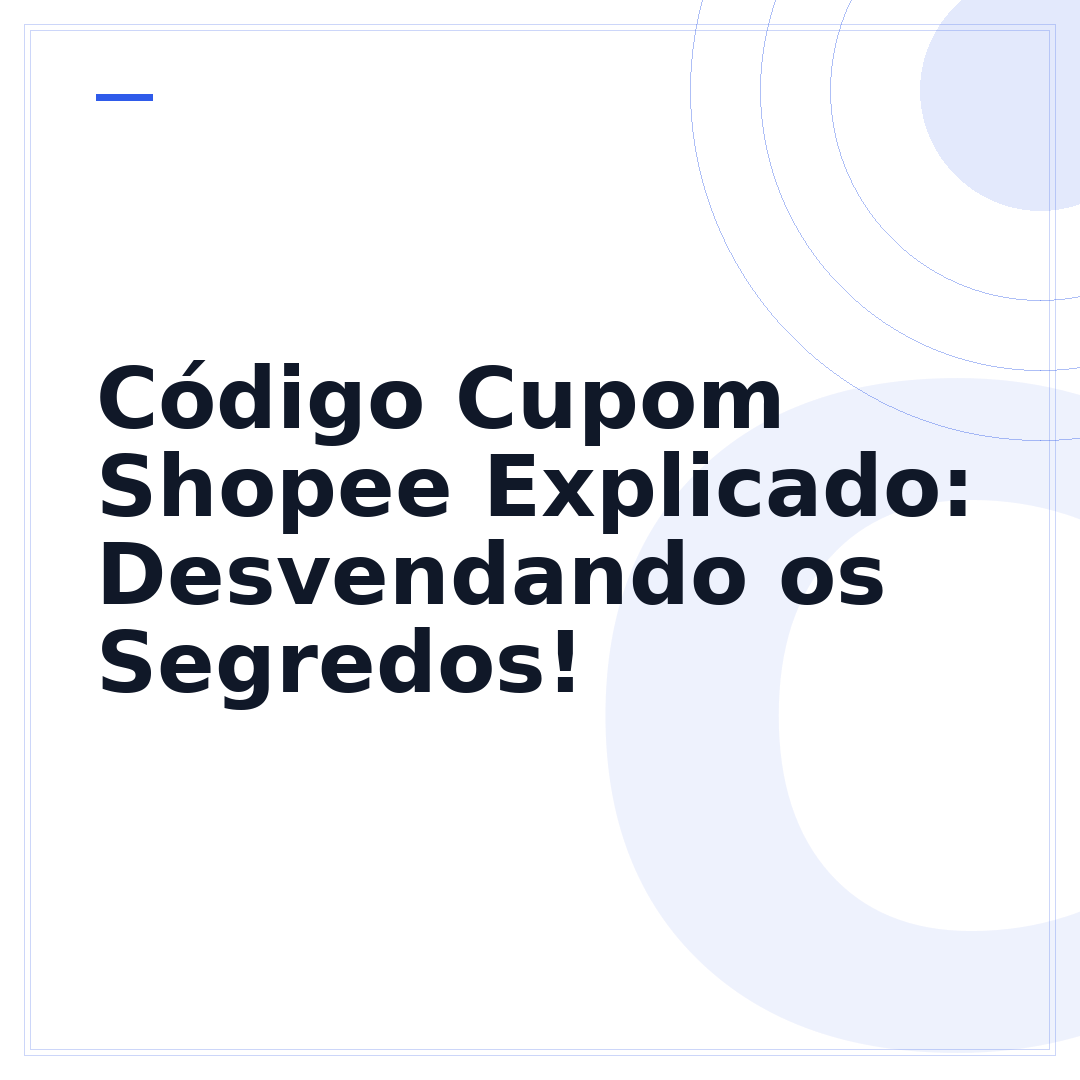 Código Cupom Shopee Explicado: Desvendando os Segredos!