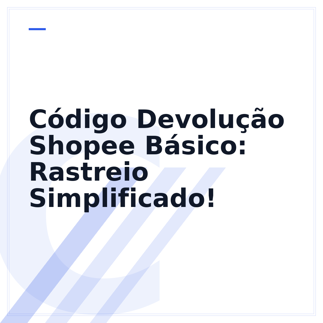 Código Devolução Shopee Básico: Rastreio Simplificado!
