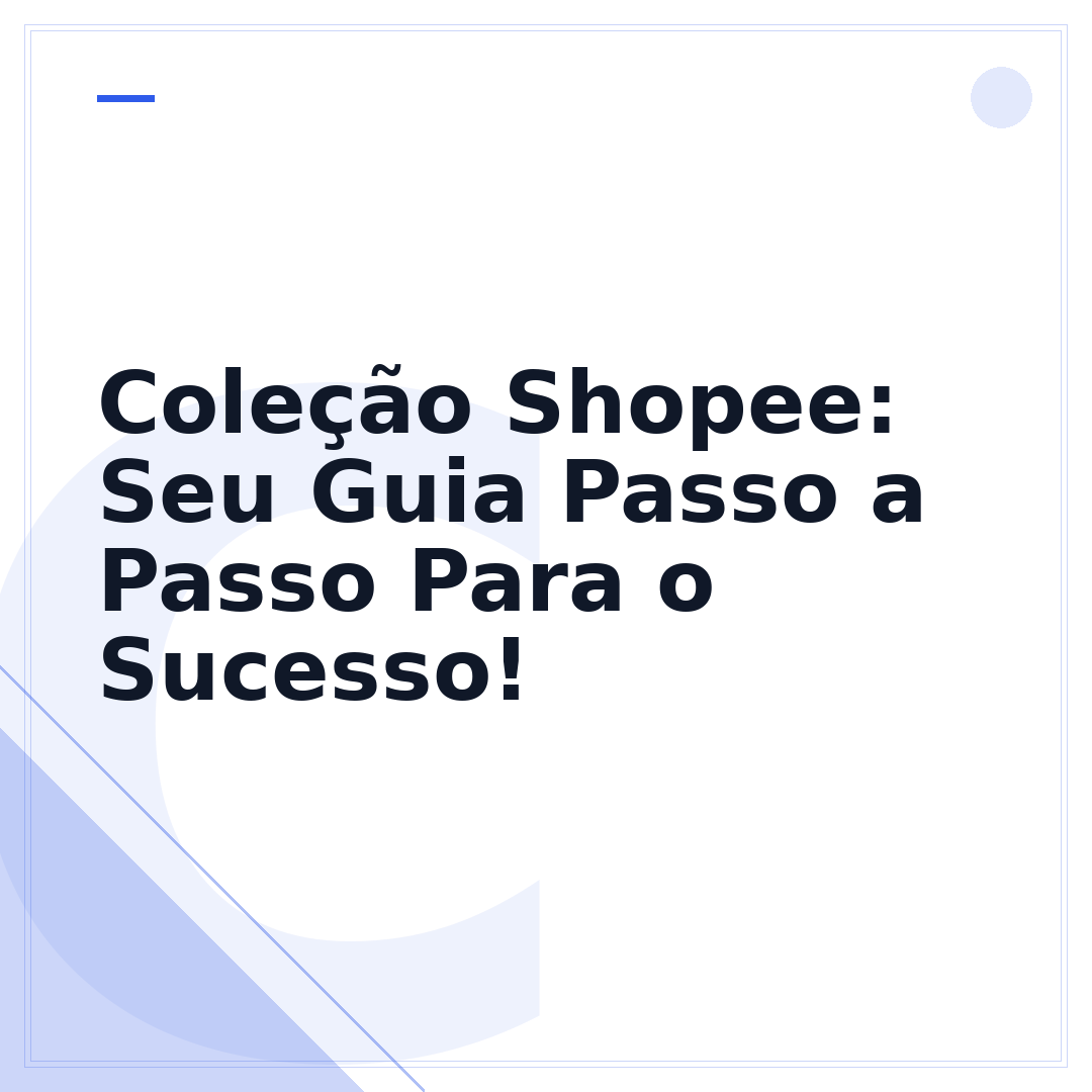 Coleção Shopee: Seu Guia Passo a Passo Para o Sucesso!