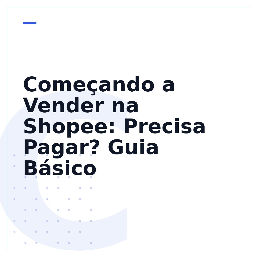 Começando a Vender na Shopee: Precisa Pagar? Guia Básico