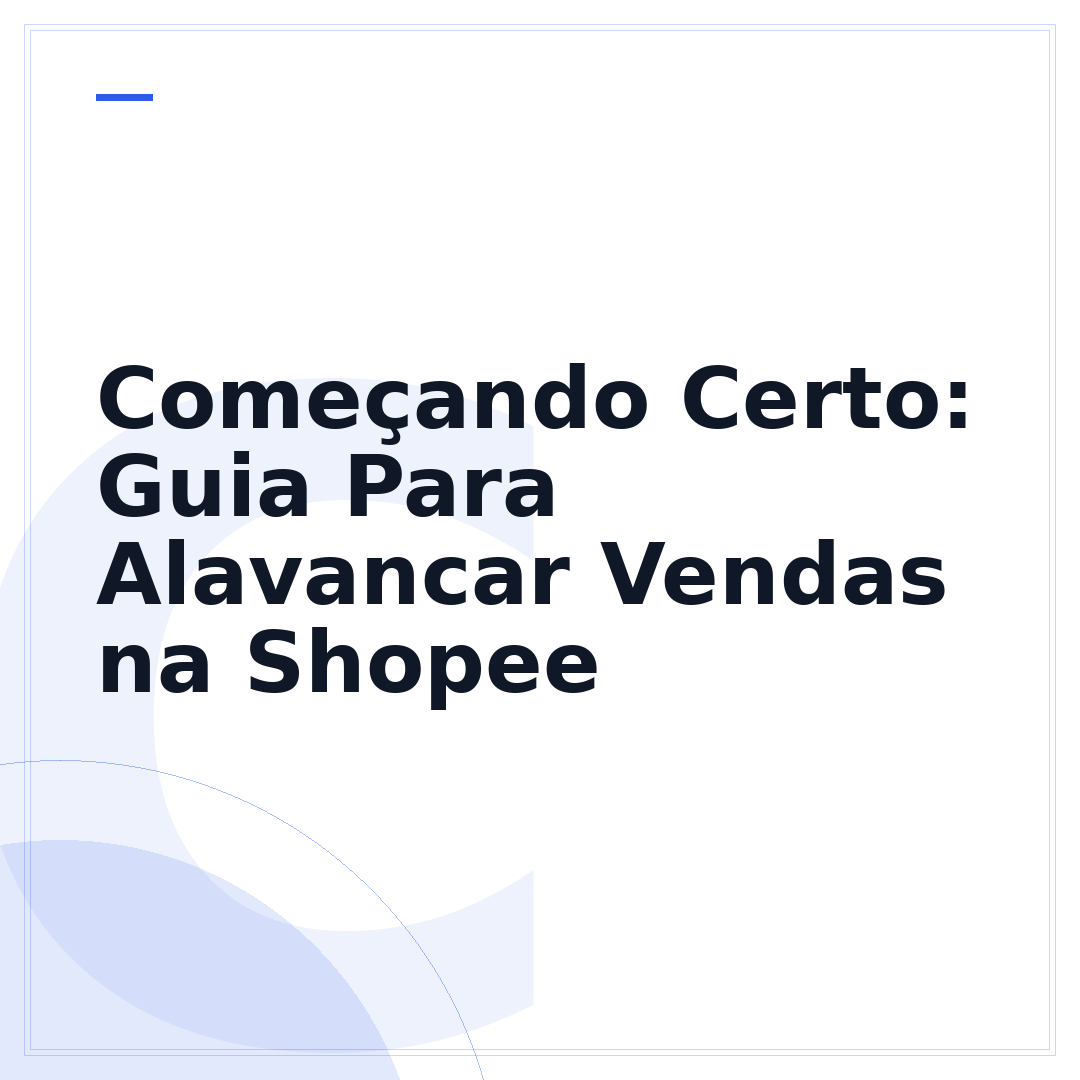 Começando Certo: Guia Para Alavancar Vendas na Shopee