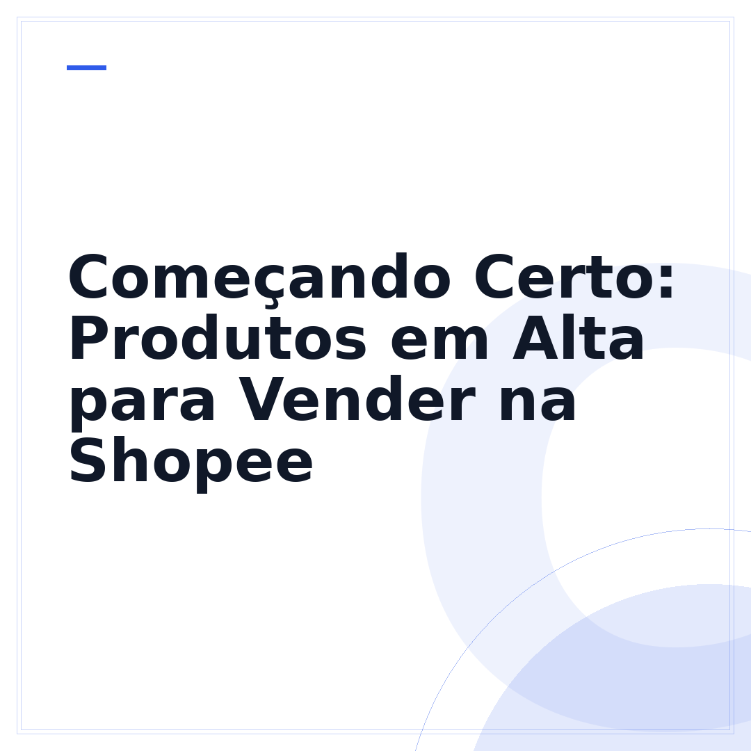 Começando Certo: Produtos em Alta para Vender na Shopee
