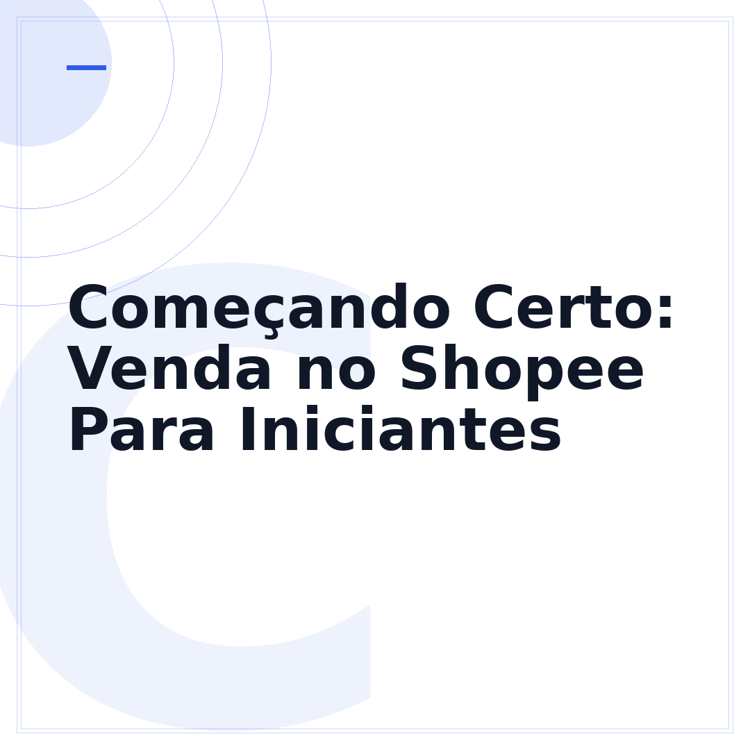 Começando Certo: Venda no Shopee Para Iniciantes