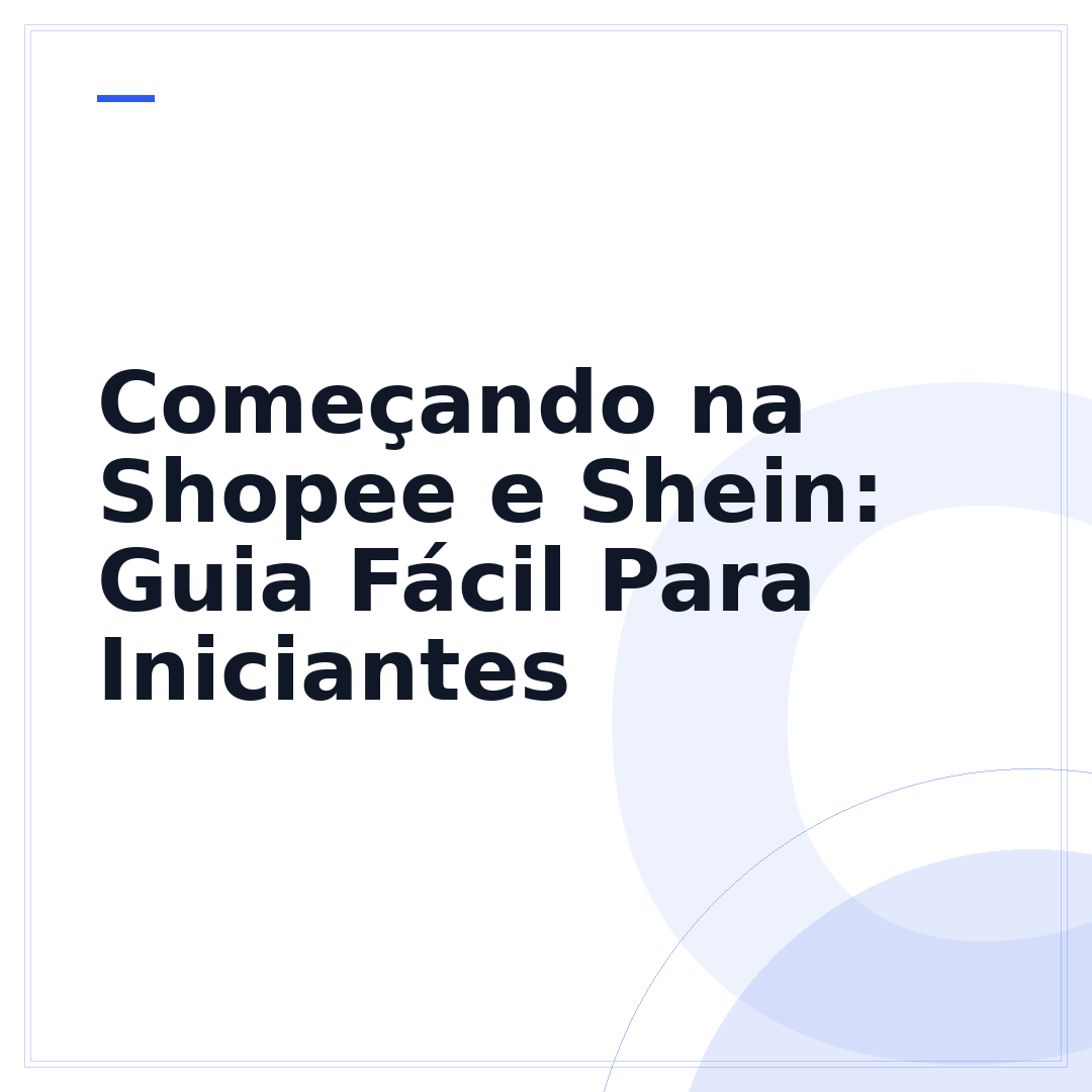 Começando na Shopee e Shein: Guia Fácil Para Iniciantes