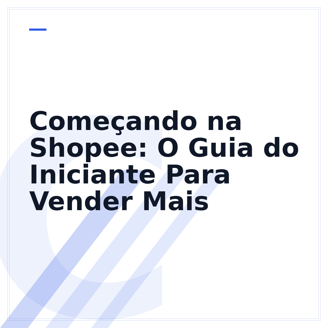 Começando na Shopee: O Guia do Iniciante Para Vender Mais
