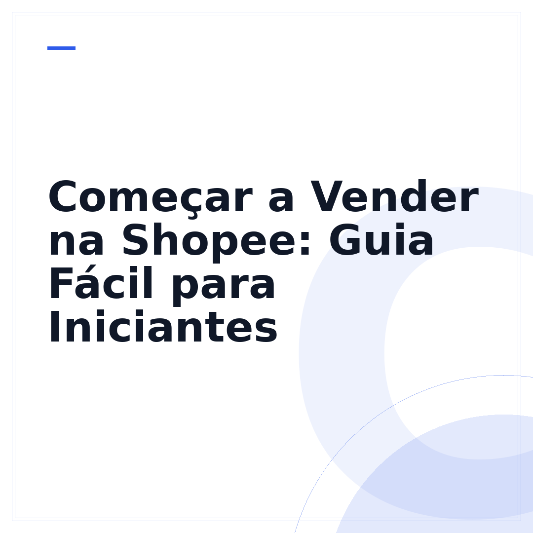 Começar a Vender na Shopee: Guia Fácil para Iniciantes