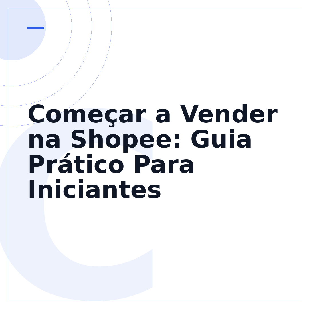 Começar a Vender na Shopee: Guia Prático Para Iniciantes
