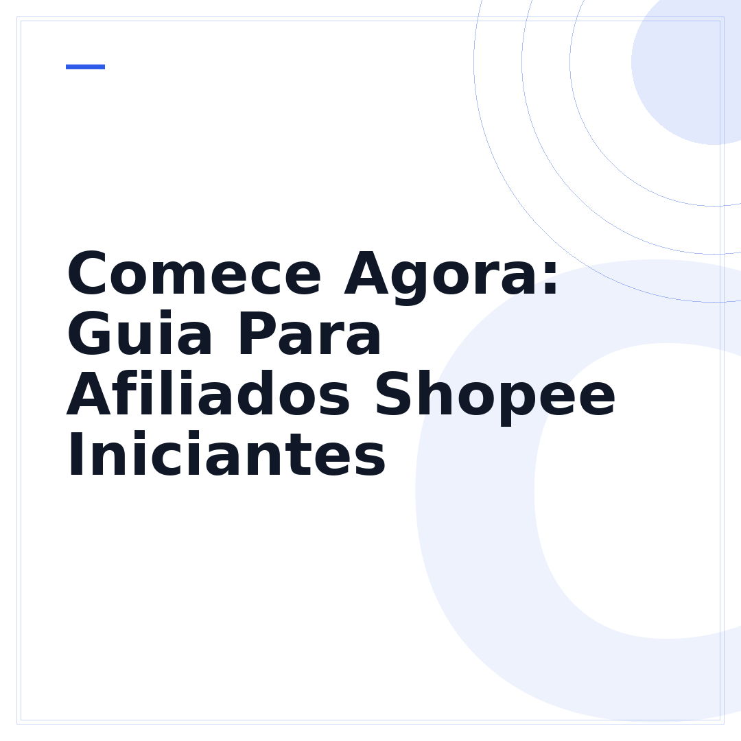 Comece Agora: Guia Para Afiliados Shopee Iniciantes