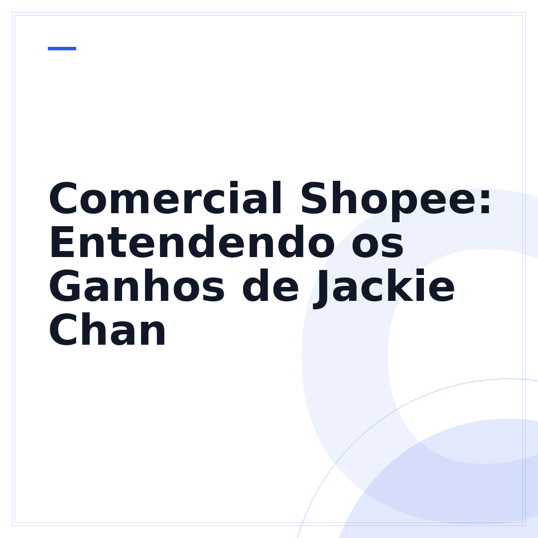 Comercial Shopee: Entendendo os Ganhos de Jackie Chan