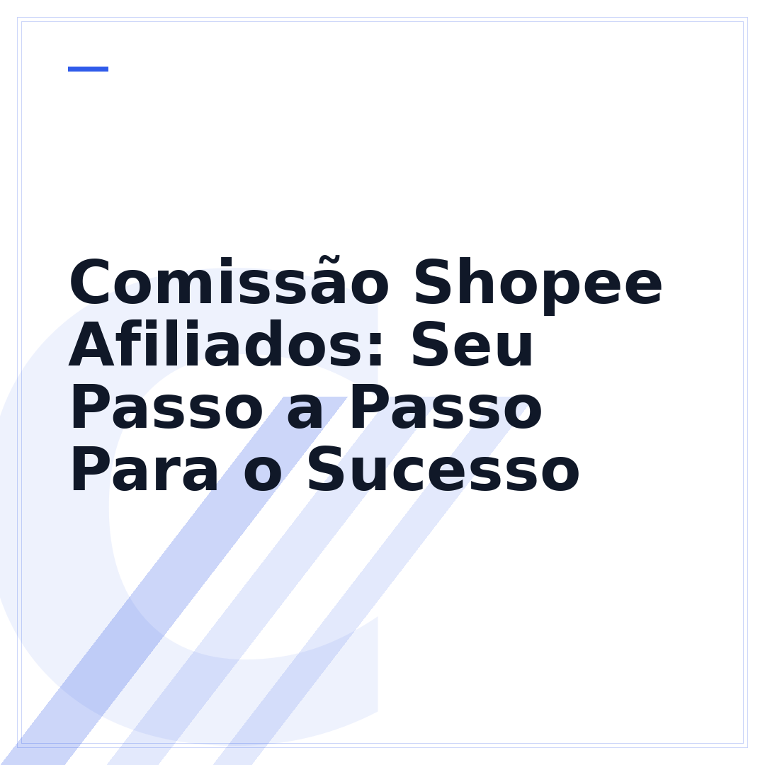 Comissão Shopee Afiliados: Seu Passo a Passo Para o Sucesso
