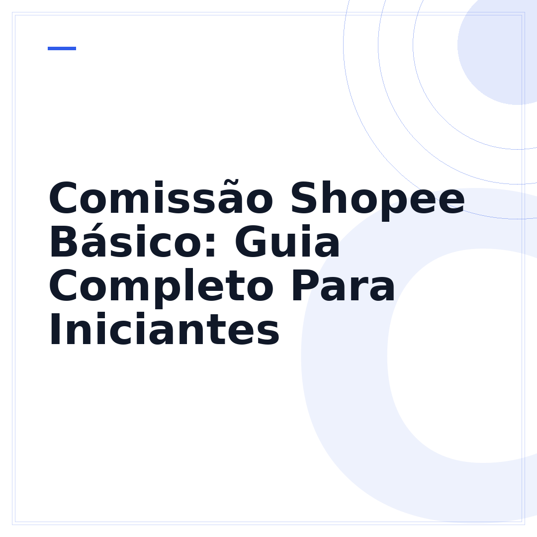 Comissão Shopee Básico: Guia Completo Para Iniciantes